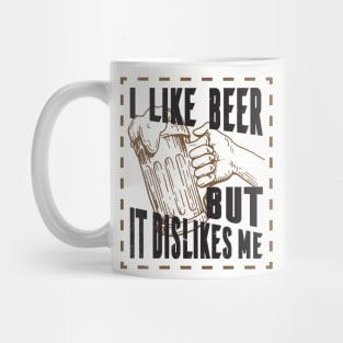 I like beer but it dislikes me, beer tee Mug